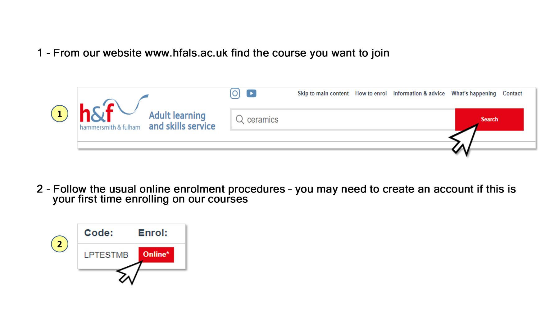 Find the course you want to join on our website www.hfals.ac.uk, follow the enrolment process